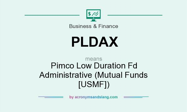 What does PLDAX mean? It stands for Pimco Low Duration Fd Administrative (Mutual Funds [USMF])