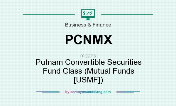 What does PCNMX mean? It stands for Putnam Convertible Securities Fund Class (Mutual Funds [USMF])