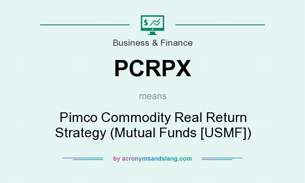 What does PCRPX mean? It stands for Pimco Commodity Real Return Strategy (Mutual Funds [USMF])