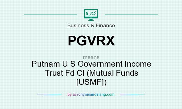 What does PGVRX mean? It stands for Putnam U S Government Income Trust Fd Cl (Mutual Funds [USMF])