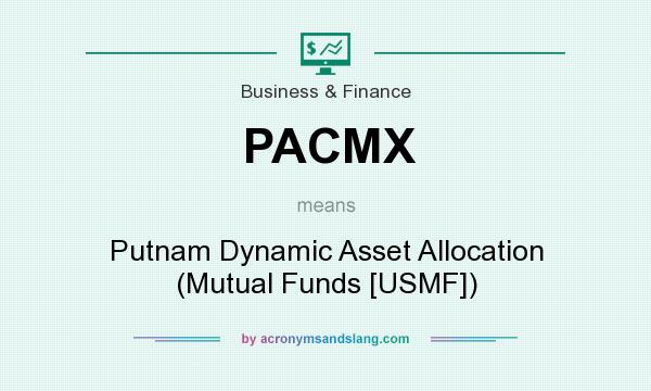 What does PACMX mean? It stands for Putnam Dynamic Asset Allocation (Mutual Funds [USMF])