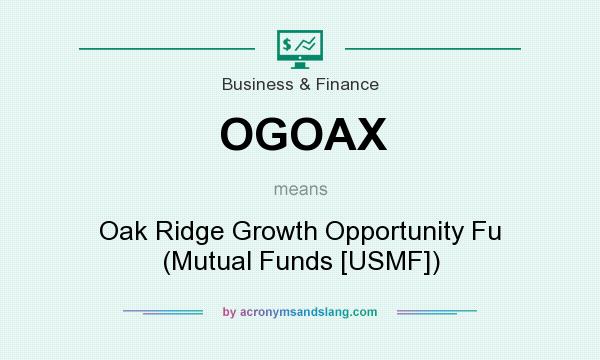 What does OGOAX mean? It stands for Oak Ridge Growth Opportunity Fu (Mutual Funds [USMF])
