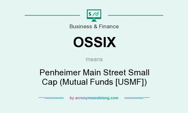 What does OSSIX mean? It stands for Penheimer Main Street Small Cap (Mutual Funds [USMF])
