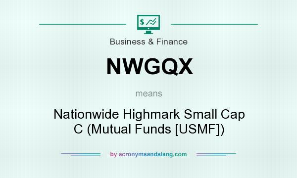 What does NWGQX mean? It stands for Nationwide Highmark Small Cap C (Mutual Funds [USMF])