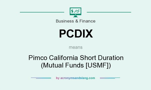 What does PCDIX mean? It stands for Pimco California Short Duration (Mutual Funds [USMF])