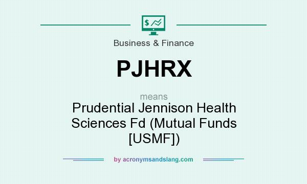 What does PJHRX mean? It stands for Prudential Jennison Health Sciences Fd (Mutual Funds [USMF])