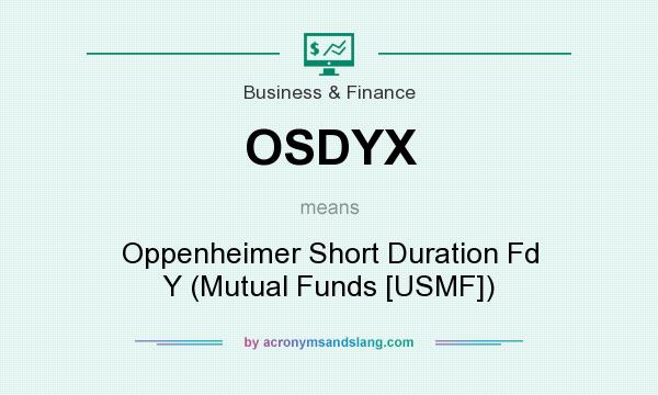 What does OSDYX mean? It stands for Oppenheimer Short Duration Fd Y (Mutual Funds [USMF])
