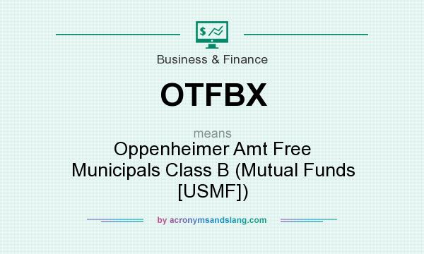 What does OTFBX mean? It stands for Oppenheimer Amt Free Municipals Class B (Mutual Funds [USMF])