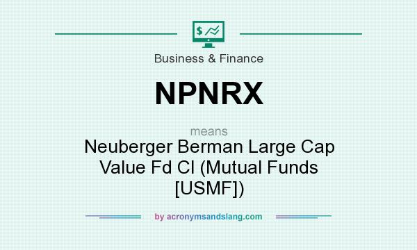 What does NPNRX mean? It stands for Neuberger Berman Large Cap Value Fd Cl (Mutual Funds [USMF])