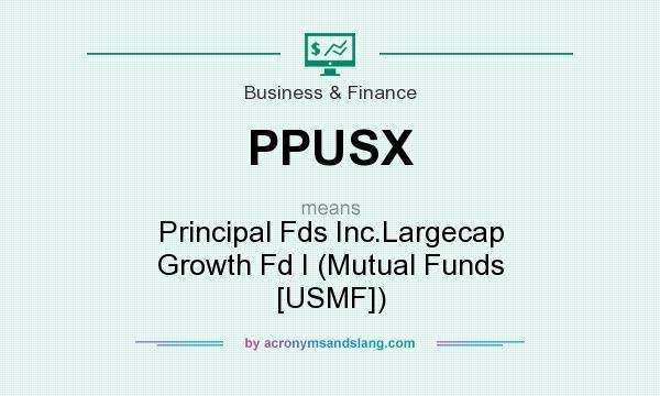 What does PPUSX mean? It stands for Principal Fds Inc.Largecap Growth Fd I (Mutual Funds [USMF])