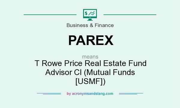 What does PAREX mean? It stands for T Rowe Price Real Estate Fund Advisor Cl (Mutual Funds [USMF])