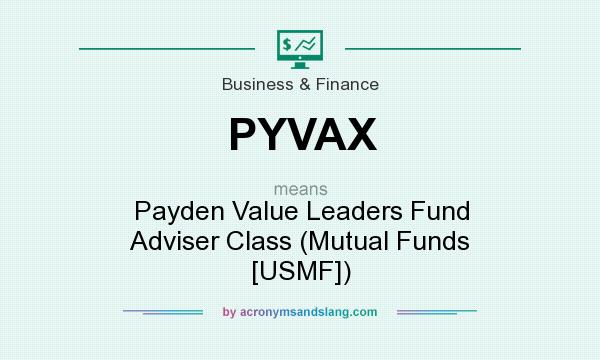 What does PYVAX mean? It stands for Payden Value Leaders Fund Adviser Class (Mutual Funds [USMF])