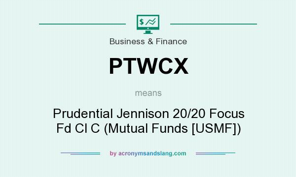 What does PTWCX mean? It stands for Prudential Jennison 20/20 Focus Fd Cl C (Mutual Funds [USMF])