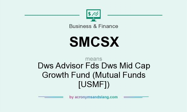 What does SMCSX mean? It stands for Dws Advisor Fds Dws Mid Cap Growth Fund (Mutual Funds [USMF])