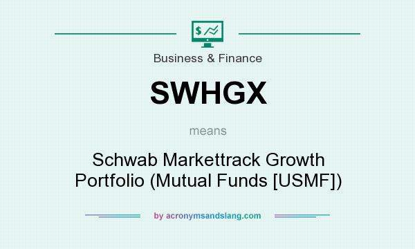 What does SWHGX mean? It stands for Schwab Markettrack Growth Portfolio (Mutual Funds [USMF])
