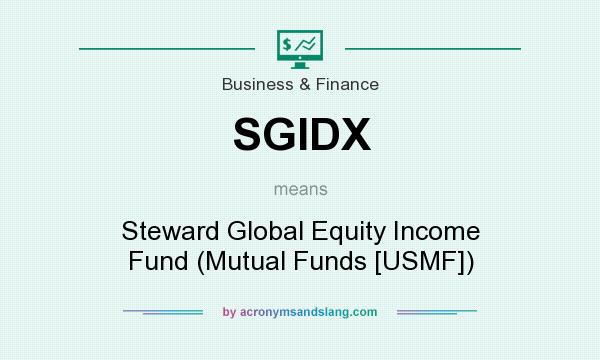 What does SGIDX mean? It stands for Steward Global Equity Income Fund (Mutual Funds [USMF])