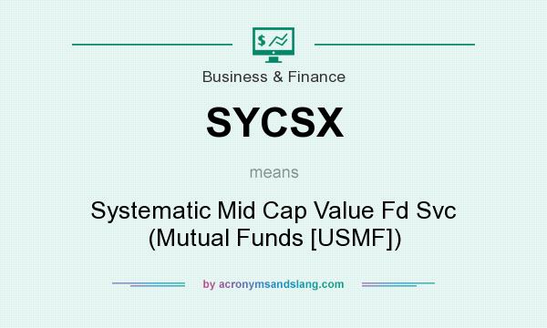 What does SYCSX mean? It stands for Systematic Mid Cap Value Fd Svc (Mutual Funds [USMF])