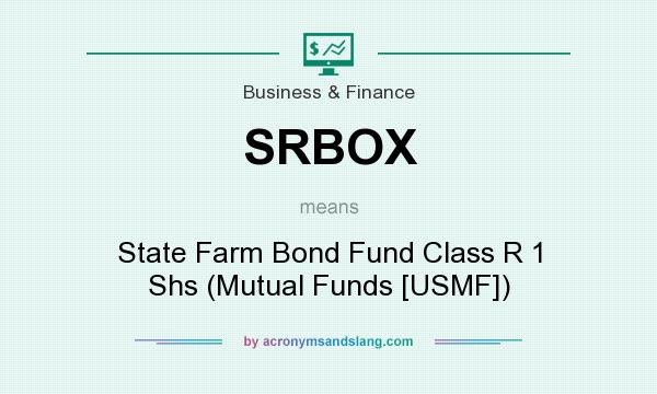 What does SRBOX mean? It stands for State Farm Bond Fund Class R 1 Shs (Mutual Funds [USMF])