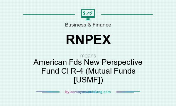 What does RNPEX mean? It stands for American Fds New Perspective Fund Cl R-4 (Mutual Funds [USMF])