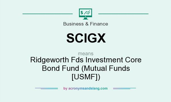 What does SCIGX mean? It stands for Ridgeworth Fds Investment Core Bond Fund (Mutual Funds [USMF])