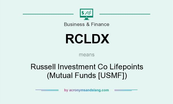 What does RCLDX mean? It stands for Russell Investment Co Lifepoints (Mutual Funds [USMF])