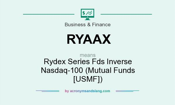 What does RYAAX mean? It stands for Rydex Series Fds Inverse Nasdaq-100 (Mutual Funds [USMF])