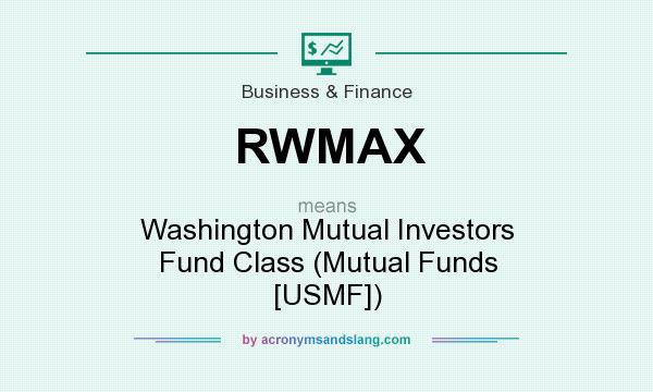 What does RWMAX mean? It stands for Washington Mutual Investors Fund Class (Mutual Funds [USMF])