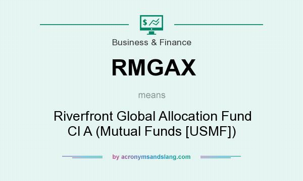 What does RMGAX mean? It stands for Riverfront Global Allocation Fund Cl A (Mutual Funds [USMF])