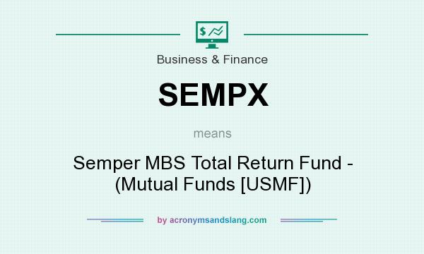 What does SEMPX mean? It stands for Semper MBS Total Return Fund - (Mutual Funds [USMF])