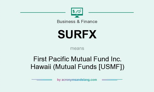 What does SURFX mean? It stands for First Pacific Mutual Fund Inc. Hawaii (Mutual Funds [USMF])