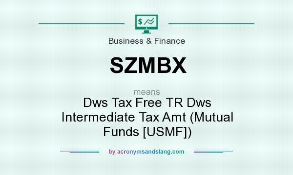 What does SZMBX mean? It stands for Dws Tax Free TR Dws Intermediate Tax Amt (Mutual Funds [USMF])
