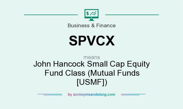 What does SPVCX mean? It stands for John Hancock Small Cap Equity Fund Class (Mutual Funds [USMF])