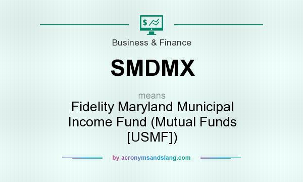What does SMDMX mean? It stands for Fidelity Maryland Municipal Income Fund (Mutual Funds [USMF])