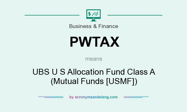 What does PWTAX mean? It stands for UBS U S Allocation Fund Class A (Mutual Funds [USMF])