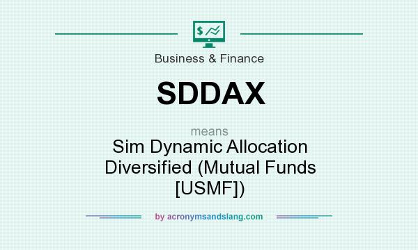What does SDDAX mean? It stands for Sim Dynamic Allocation Diversified (Mutual Funds [USMF])