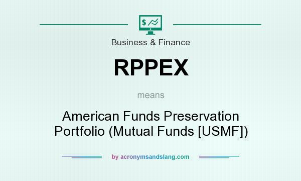 What does RPPEX mean? It stands for American Funds Preservation Portfolio (Mutual Funds [USMF])