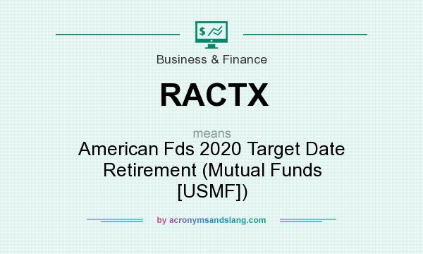 What does RACTX mean? It stands for American Fds 2020 Target Date Retirement (Mutual Funds [USMF])