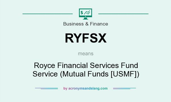 What does RYFSX mean? It stands for Royce Financial Services Fund Service (Mutual Funds [USMF])