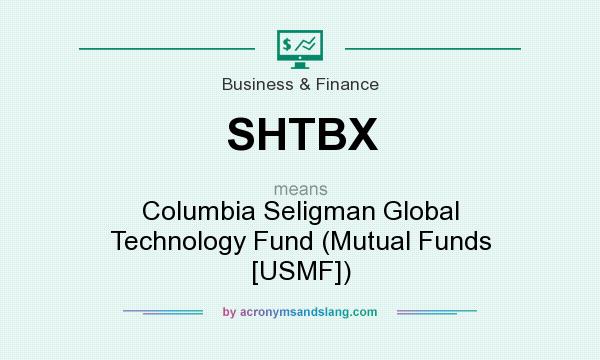 What does SHTBX mean? It stands for Columbia Seligman Global Technology Fund (Mutual Funds [USMF])