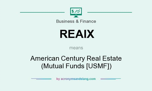 What does REAIX mean? It stands for American Century Real Estate (Mutual Funds [USMF])