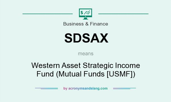 What does SDSAX mean? It stands for Western Asset Strategic Income Fund (Mutual Funds [USMF])