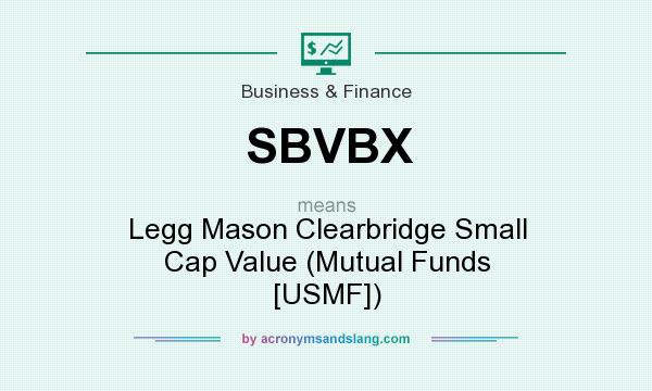 What does SBVBX mean? It stands for Legg Mason Clearbridge Small Cap Value (Mutual Funds [USMF])