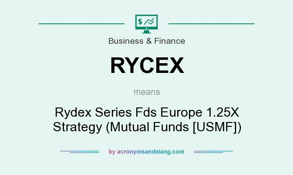 What does RYCEX mean? It stands for Rydex Series Fds Europe 1.25X Strategy (Mutual Funds [USMF])