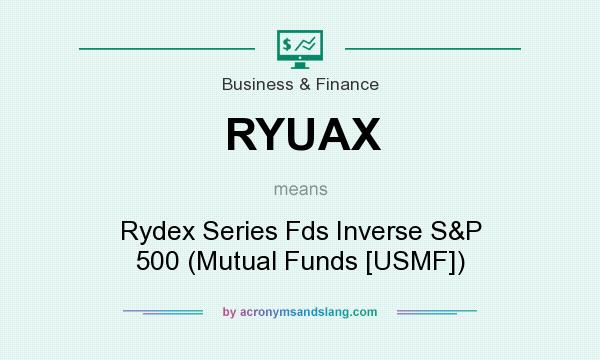 What does RYUAX mean? It stands for Rydex Series Fds Inverse S&P 500 (Mutual Funds [USMF])