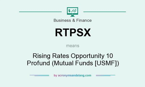 What does RTPSX mean? It stands for Rising Rates Opportunity 10 Profund (Mutual Funds [USMF])