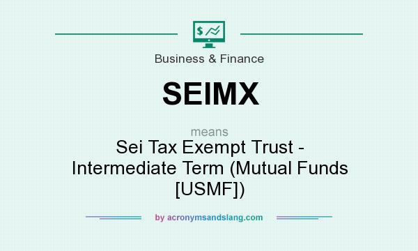 What does SEIMX mean? It stands for Sei Tax Exempt Trust - Intermediate Term (Mutual Funds [USMF])