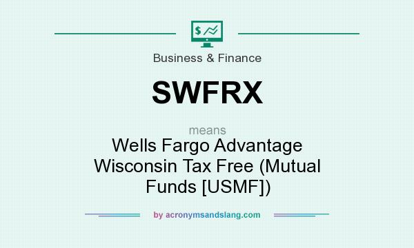 What does SWFRX mean? It stands for Wells Fargo Advantage Wisconsin Tax Free (Mutual Funds [USMF])