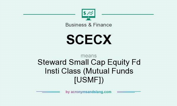 What does SCECX mean? It stands for Steward Small Cap Equity Fd Insti Class (Mutual Funds [USMF])