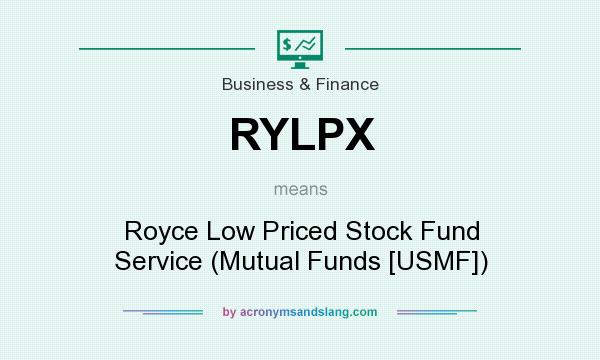 What does RYLPX mean? It stands for Royce Low Priced Stock Fund Service (Mutual Funds [USMF])