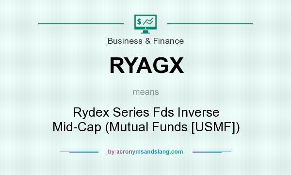 What does RYAGX mean? It stands for Rydex Series Fds Inverse Mid-Cap (Mutual Funds [USMF])